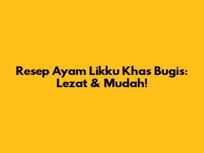 Resep Ayam Likku Khas Bugis: Lezat & Mudah!