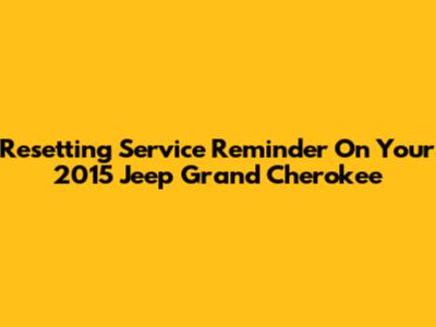 Resetting Service Reminder On Your 2015 Jeep Grand Cherokee