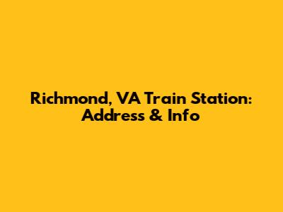 Richmond, VA Train Station: Address & Info