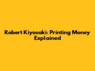 Robert Kiyosaki: Printing Money Explained