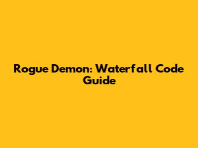 Rogue Demon: Waterfall Code Guide