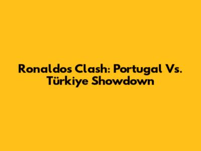 Ronaldo's Clash: Portugal Vs. Türkiye Showdown