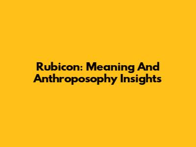 Rubicon: Meaning And Anthroposophy Insights