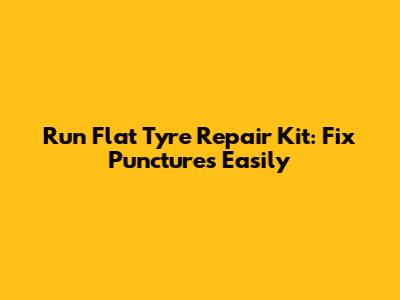 Run Flat Tyre Repair Kit: Fix Punctures Easily