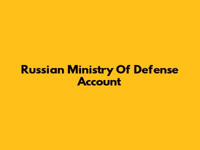 Russian Ministry Of Defense Account