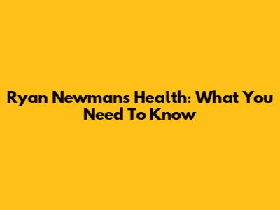 Ryan Newman's Health: What You Need To Know