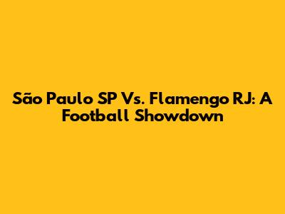 São Paulo SP Vs. Flamengo RJ: A Football Showdown