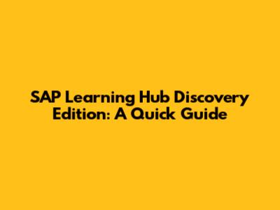 SAP Learning Hub Discovery Edition: A Quick Guide