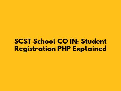 SCST School CO IN: Student Registration PHP Explained
