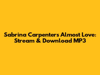 Sabrina Carpenter's Almost Love: Stream & Download MP3