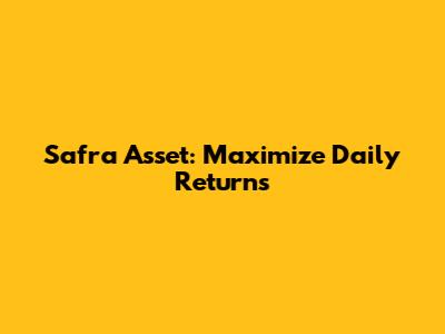 Safra Asset: Maximize Daily Returns