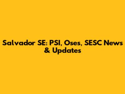 Salvador SE: PSI, Oses, SESC News & Updates