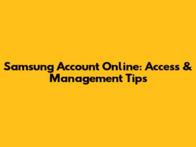 Samsung Account Online: Access & Management Tips
