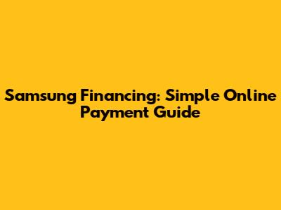Samsung Financing: Simple Online Payment Guide