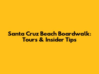 Santa Cruz Beach Boardwalk: Tours & Insider Tips