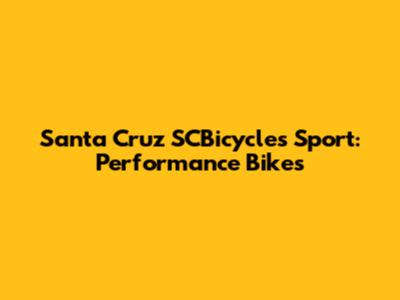 Santa Cruz SCBicycles Sport: Performance Bikes