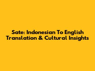 Sate: Indonesian To English Translation & Cultural Insights