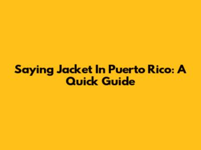 Saying 'Jacket' In Puerto Rico: A Quick Guide