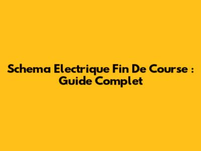 Schema Electrique Fin De Course : Guide Complet