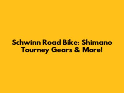 Schwinn Road Bike: Shimano Tourney Gears & More!