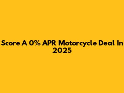 Score A 0% APR Motorcycle Deal In 2025
