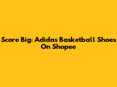 Score Big: Adidas Basketball Shoes On Shopee