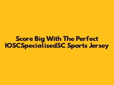 Score Big With The Perfect IOSCSpecialisedSC Sports Jersey