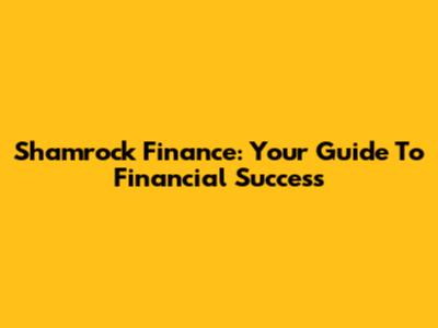 Shamrock Finance: Your Guide To Financial Success