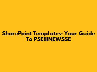 SharePoint Templates: Your Guide To PSEIIINEWSSE