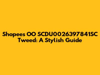 Shopee's OO SCDU0026397841SC Tweed: A Stylish Guide