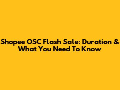 Shopee OSC Flash Sale: Duration & What You Need To Know