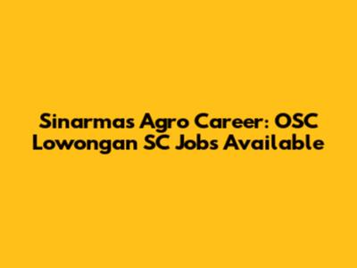 Sinarmas Agro Career: OSC Lowongan SC Jobs Available