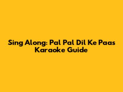 Sing Along: Pal Pal Dil Ke Paas Karaoke Guide