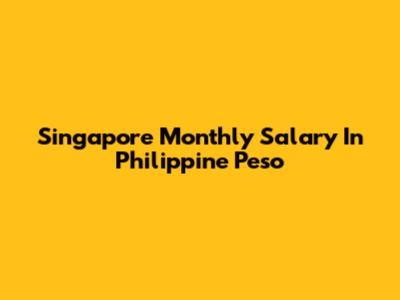 Singapore Monthly Salary In Philippine Peso