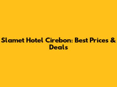 Slamet Hotel Cirebon: Best Prices & Deals