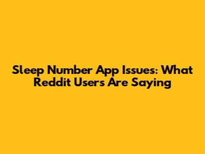 Sleep Number App Issues: What Reddit Users Are Saying