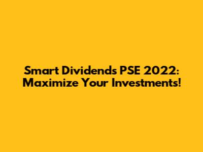 Smart Dividends PSE 2022: Maximize Your Investments!