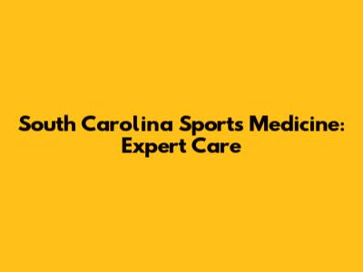 South Carolina Sports Medicine: Expert Care