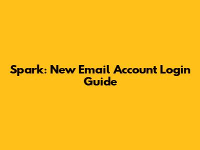 Spark: New Email Account Login Guide