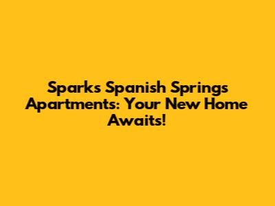 Sparks Spanish Springs Apartments: Your New Home Awaits!