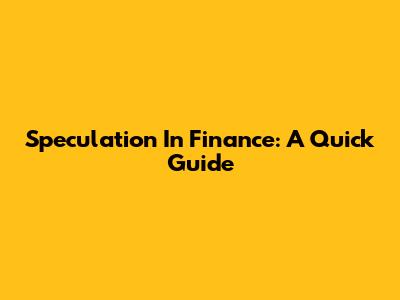 Speculation In Finance: A Quick Guide