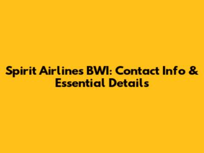 Spirit Airlines BWI: Contact Info & Essential Details