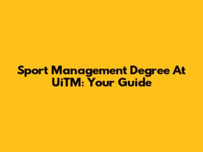Sport Management Degree At UiTM: Your Guide