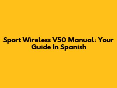 Sport Wireless V50 Manual: Your Guide In Spanish