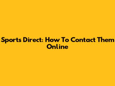 Sports Direct: How To Contact Them Online