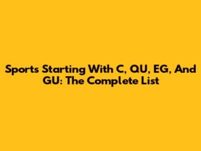 Sports Starting With C, QU, EG, And GU: The Complete List