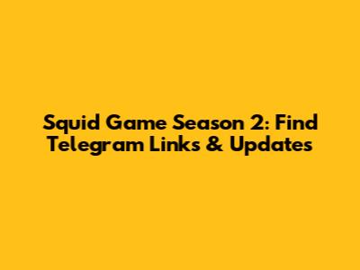 Squid Game Season 2: Find Telegram Links & Updates