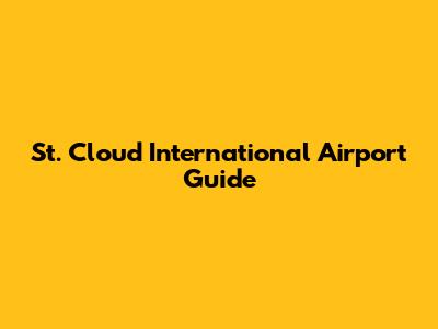 St. Cloud International Airport Guide