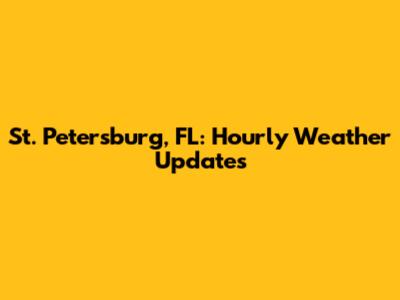 St. Petersburg, FL: Hourly Weather Updates