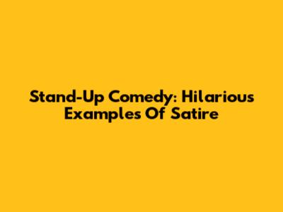 Stand-Up Comedy: Hilarious Examples Of Satire